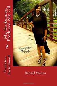 My Brokenness Produced My Oil