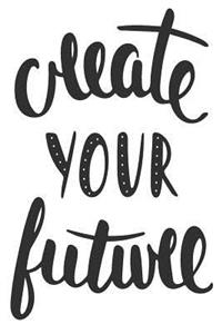 Create Your Future