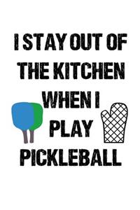 I Stay Out Of The Kitchen When I Play Pickleball