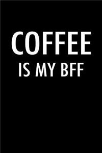 Coffee Is My Bff
