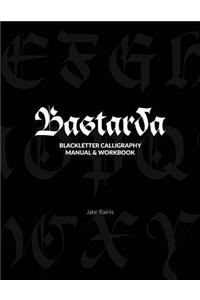 Bastarda Calligraphy: Blackletter Calligraphy Manual & Workbook