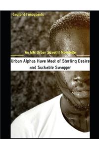 Urban Alphas Have Meat of Sterling Desire and Suckable Swagger