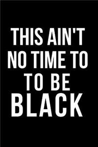 This Ain't No Time to Be Black