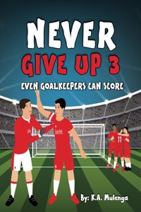 Never Give Up Part 3- Even Goalkeepers Can Score