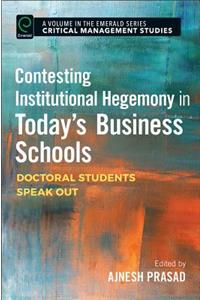 Contesting Institutional Hegemony in Today’s Business Schools