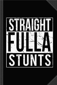 Straight Fulla Stunts Journal Notebook: Blank Lined Ruled for Writing 6x9 120 Pages