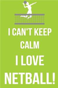 I Can't Keep Calm I Love Netball