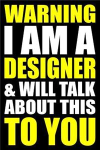 Warning I Am a Designer and Will Talk about This to You