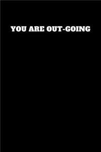 You Are Out-Going