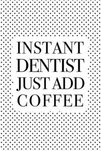 Instant Dentist Just Add Coffee