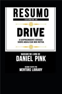 Resumo Estendido de Drive: A Surpreendente Verdade Sobre Aquilo Que Nos Motiva - Baseado No Livro de Daniel Pink