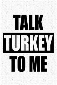 Talk Turkey to Me