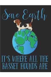 Save Earth It's Where All the Basset Hounds Are