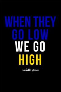 When They Go Low We Go High Michelle Obama