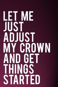 Let Me Just Adjust My Crown and Get Things Started