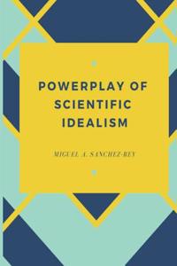 Powerplay of Scientific Idealism