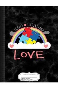 Accept Understand Love Autism Awareness Composition Notebook
