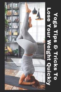 Yoga Tips & Tricks to Lose Your Weight Quickly