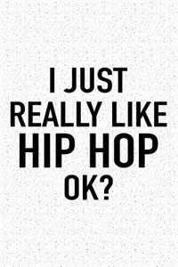 I Just Really Like Hip Hop Ok?