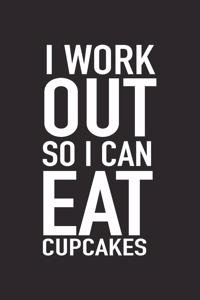 I Workout So I Can Eat Cupcakes