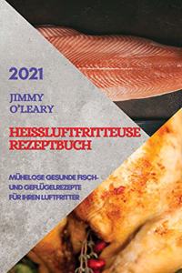 Heißluftfritteuse Rezeptbuch 2021 (German Edition of Air Fryer Recipes 2021)