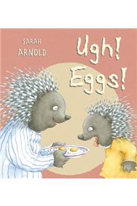 Ugh, Eggs!