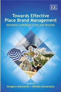 Towards Effective Place Brand Management: Branding European Cities and Regions