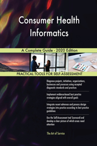 Consumer Health Informatics A Complete Guide - 2020 Edition