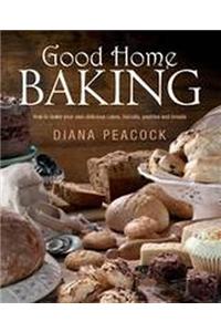 Good Home Baking: How to Make Your Own Delicious Cakes, Cookies, Pastries and