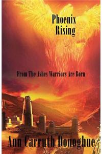 Phoenix Rising... from the Ashes Warriors Are Born