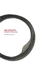 ON CIVILITY Restorative Reflections: Where has all the civility gone? A collection of poetry that takes us on a treasure hunt to restore the concept of civility.