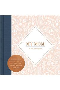 My Mom -- In Her Own Words -- A Keepsake Interview Book