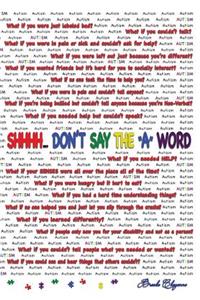 Shhhh... Don't Say The A Word