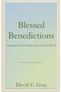 Blessed Benedictions: Sending Them Home with a Good Word