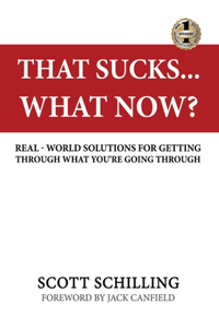 That Sucks - What Now?: Real-World Solutions for Getting Through What You're Going Through