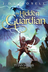 Hidden Guardian: Ranger of the Titan Wilds, Book 3