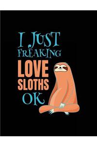 I Just Freaking Love Sloths Ok