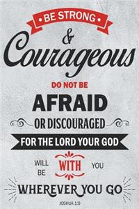 Be Strong and Courageous