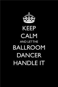 Keep Calm and Let the Ballroom Dancer Handle It