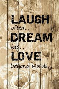 Laugh Often, Dream Big, Love Beyond Words