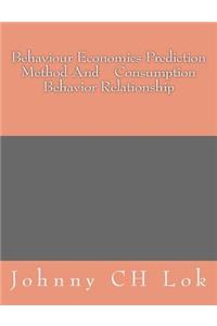 Behaviour Economics Prediction Method And Consumption Behavior Relationship
