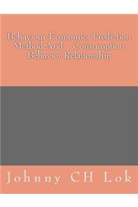 Behaviour Economics Prediction Method And Consumption Behavior Relationship