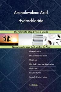 Aminolevulinic Acid Hydrochloride; The Ultimate Step-By-Step Guide