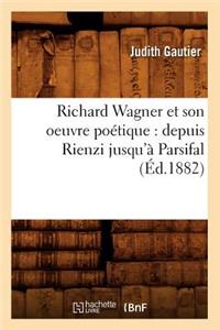 Richard Wagner Et Son Oeuvre Poétique: Depuis Rienzi Jusqu'à Parsifal (Éd.1882)