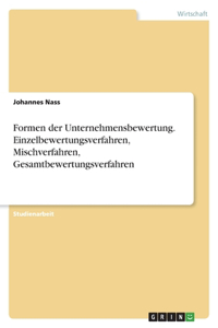 Formen der Unternehmensbewertung. Einzelbewertungsverfahren, Mischverfahren, Gesamtbewertungsverfahren