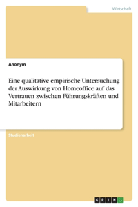 Eine qualitative empirische Untersuchung der Auswirkung von Homeoffice auf das Vertrauen zwischen Führungskräften und Mitarbeitern