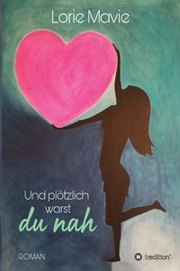 Und plötzlich warst du nah