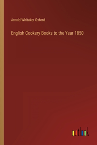 English Cookery Books to the Year 1850