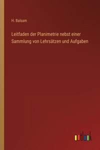 Leitfaden der Planimetrie nebst einer Sammlung von Lehrsätzen und Aufgaben