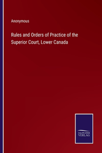 Rules and Orders of Practice of the Superior Court, Lower Canada